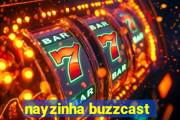 nayzinha buzzcast